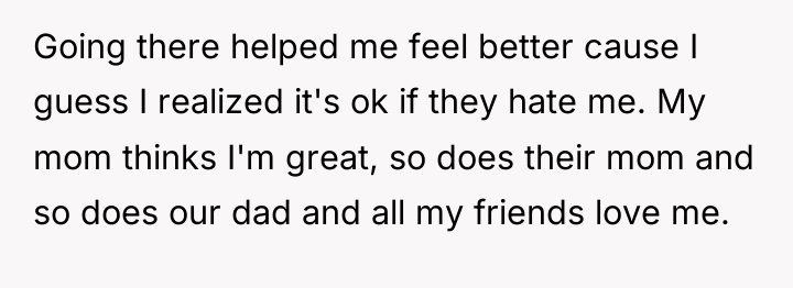 Going there helped me feel better cause I guess I...