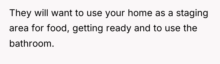 They will want to use your home as a staging...