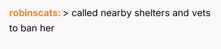 robinscats > called nearby shelters and vets to ban her