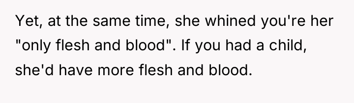 Yet, at the same time, she whined you're her "only...