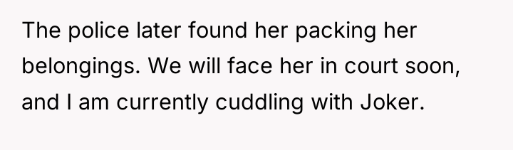 The police later found her packing her belongings. We will...