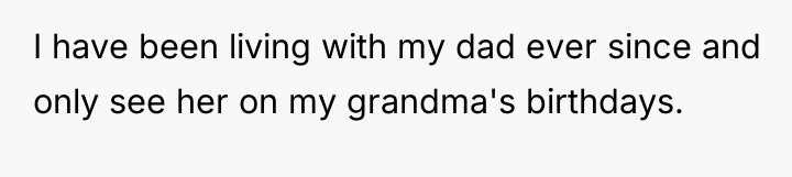 I have been living with my dad ever since and...