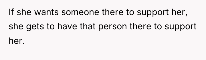 If she wants someone there to support her, she gets...