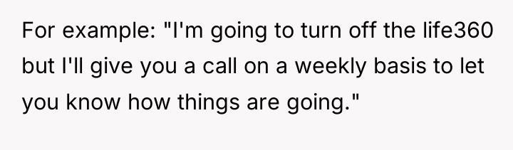 For example: "I'm going to turn off the life360 but...