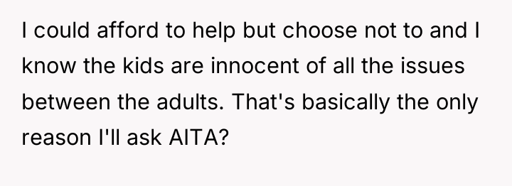 I could afford to help but choose not to and...