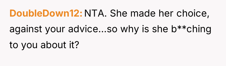 DoubleDown12 NTA. She made her choice, against your advice...so why...