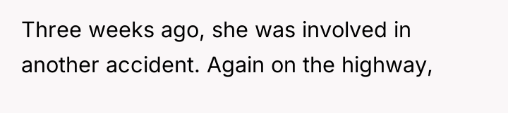 Three weeks ago, she was involved in another accident. Again...