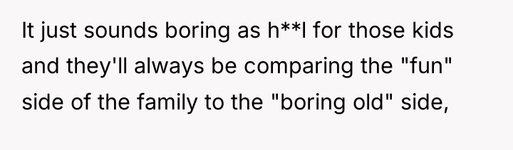 It just sounds boring as h**l for those kids and...