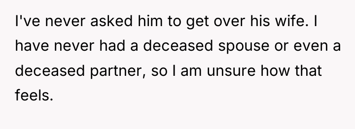 I've never asked him to get over his wife. I...
