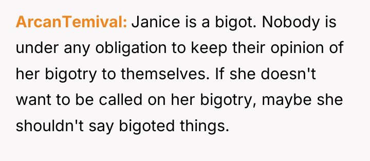 ArcanTemival Janice is a bigot. Nobody is under any obligation...