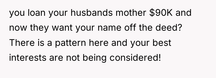 you loan your husbands mother $90K and now they want...