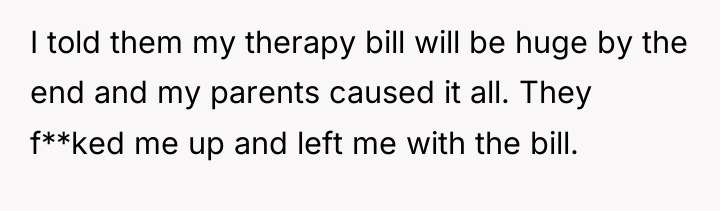 I told them my therapy bill will be huge by...