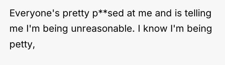 Everyone's pretty p**sed at me and is telling me I'm...