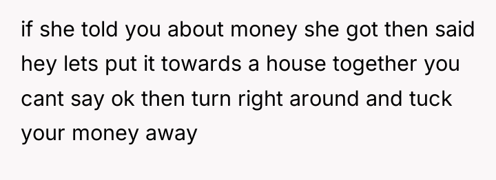 if she told you about money she got then said...