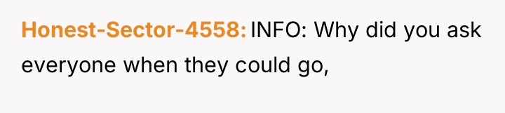 Honest-Sector-4558 INFO: Why did you ask everyone when they could...