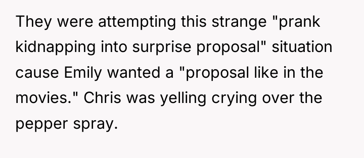 They were attempting this strange "prank kidnapping into surprise proposal"...