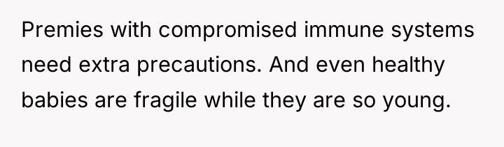 Premies with compromised immune systems need extra precautions. And even...
