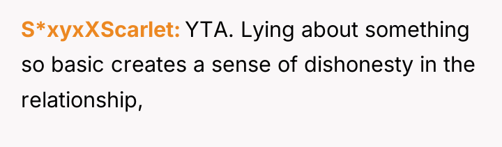 S*xyxXScarlet YTA. Lying about something so basic creates a sense...