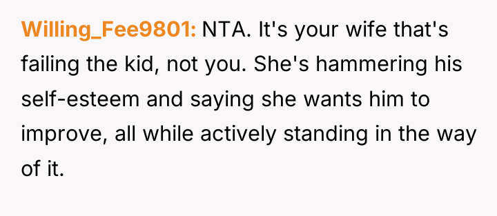 Willing_Fee9801 NTA. It's your wife that's failing the kid, not...
