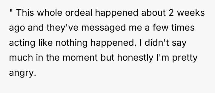 " This whole ordeal happened about 2 weeks ago and...