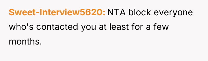 Sweet-Interview5620 NTA block everyone who's contacted you at least for...