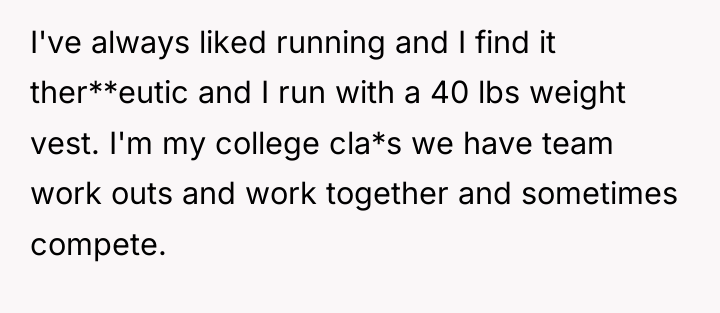 I've always liked running and I find it ther**eutic and...