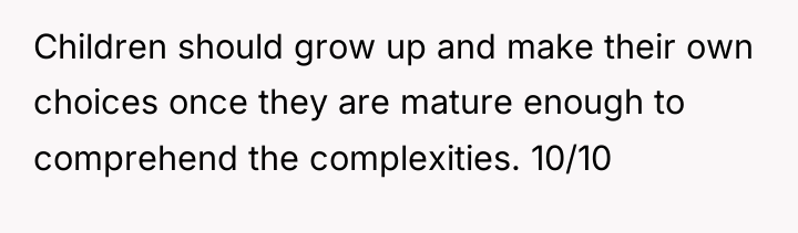 Children should grow up and make their own choices once...