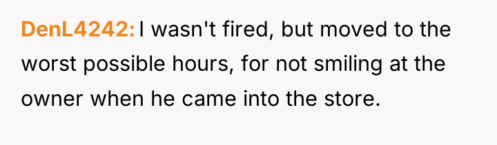 DenL4242 I wasn't fired, but moved to the worst possible...