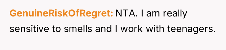 GenuineRiskOfRegret NTA. I am really sensitive to smells and I...