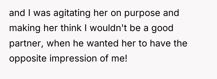 and I was agitating her on purpose and making her...