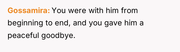 Gossamira You were with him from beginning to end, and...