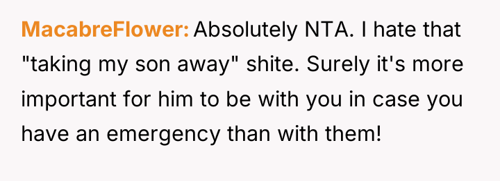 MacabreFlower Absolutely NTA. I hate that "taking my son away"...