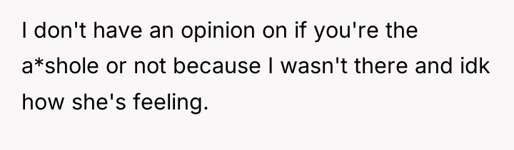 I don't have an opinion on if you're the a*shole...