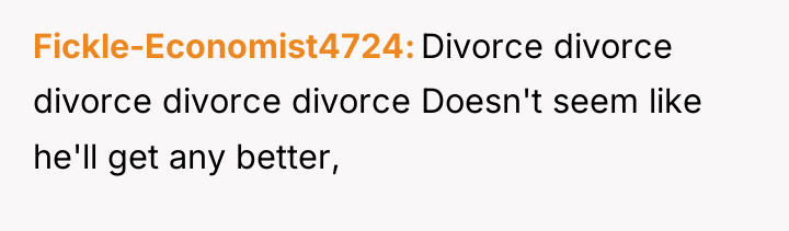 Fickle-Economist4724 Divorce divorce divorce divorce divorce Doesn't seem like he'll...