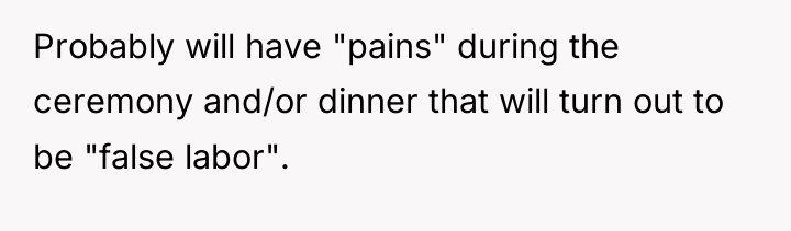 Probably will have "pains" during the ceremony and/or dinner that...