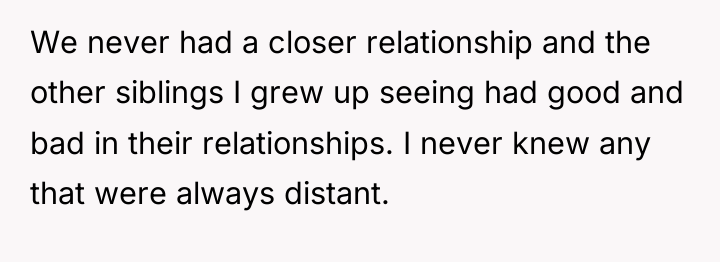 We never had a closer relationship and the other siblings...
