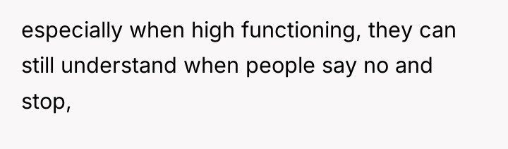 especially when high functioning, they can still understand when people...