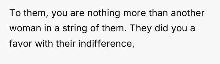 To them, you are nothing more than another woman in...
