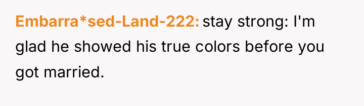 Embarra*sed-Land-222 stay strong: I'm glad he showed his true colors...