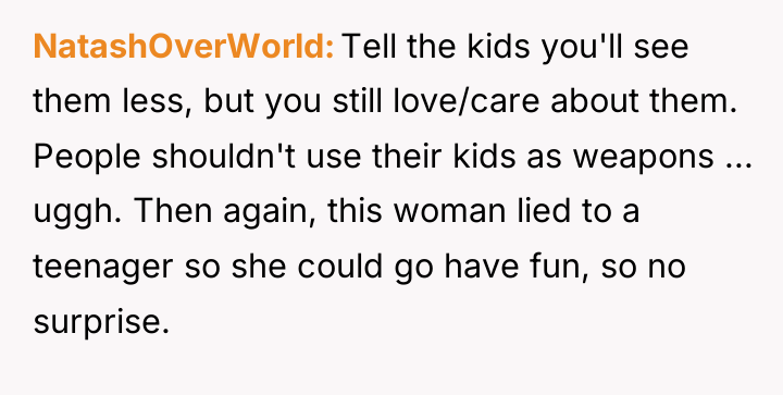 NatashOverWorld Tell the kids you'll see them less, but you...