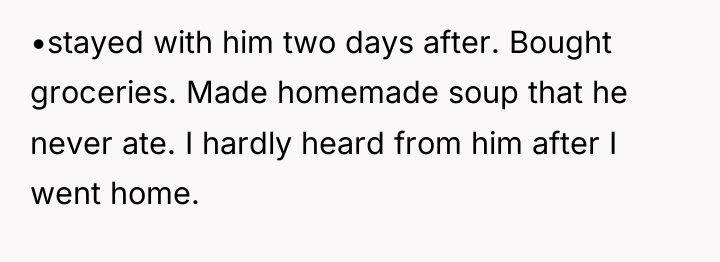 •stayed with him two days after. Bought groceries. Made homemade...