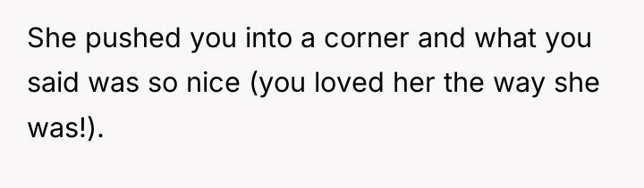 She pushed you into a corner and what you said...