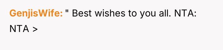 GenjisWife " Best wishes to you all. NTA: NTA >
