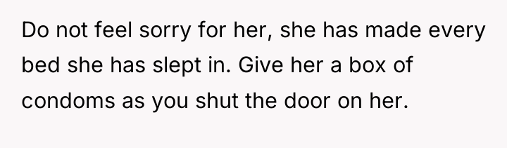 Do not feel sorry for her, she has made every...