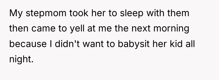 My stepmom took her to sleep with them then came...