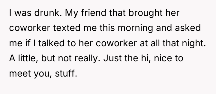 I was drunk. My friend that brought her coworker texted...