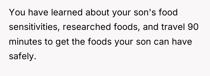 You have learned about your son's food sensitivities, researched foods,...