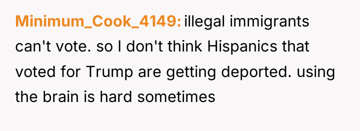 Minimum_Cook_4149 illegal immigrants can't vote. so I don't think Hispanics...