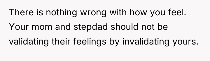 There is nothing wrong with how you feel. Your mom...