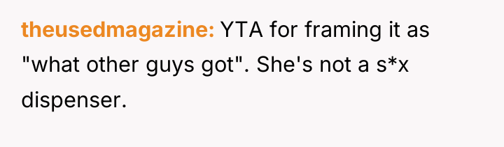 theusedmagazine YTA for framing it as "what other guys got"....